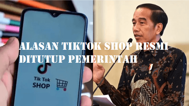 Alasan Tiktok Shop Resmi Ditutup Pemrintah Indonesia