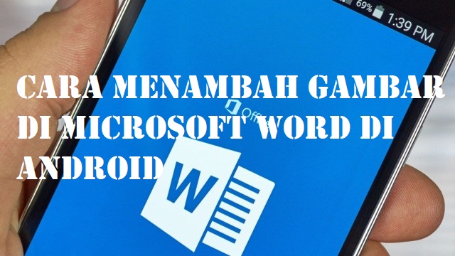 Cara Menambah Gambar di Microsoft Word di Android