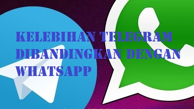 Kelebihan Telegram Dibandingkan Dengan WhatsApp